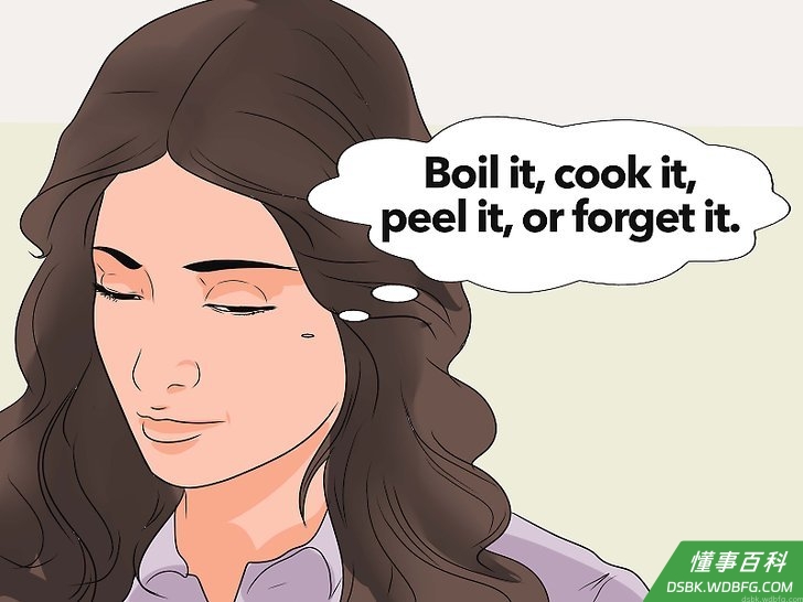 Step 5 记住一个有用的口头禅，学习这个由疾病防控中心设计的口号：“煮沸，做熟，去皮，要不就不吃！”如果你还在怀疑是否应该吃掉它，想想这句口头禅。...