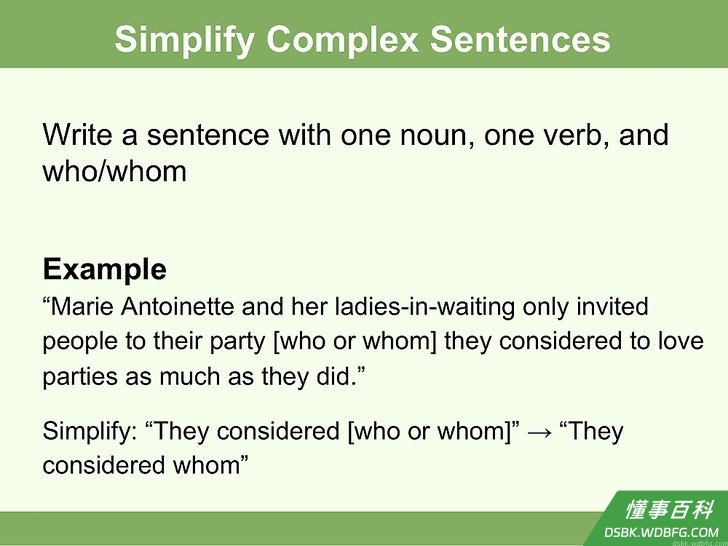 Step 5 当你在决定“who”或“whom”,哪一个是正确的代词时,不妨简化那个句子。
